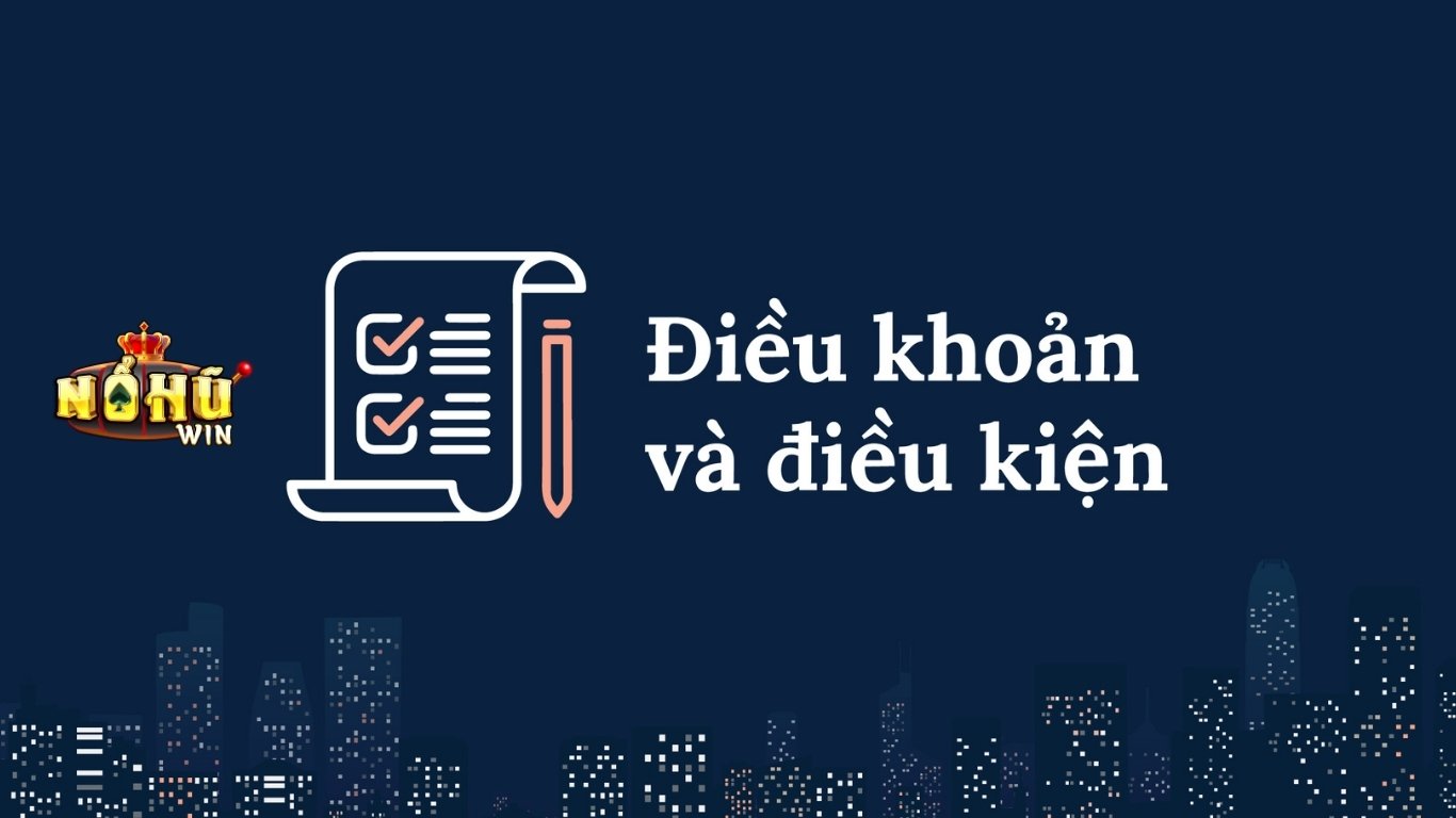 Điều khoản điều kiện Nohuwin là gì? Điều khoản điều kiện Nohuwin là gì?